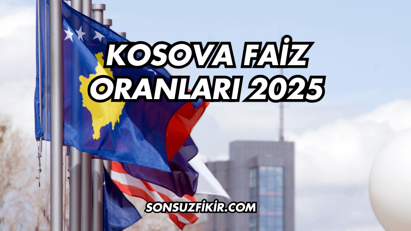 Kosova Faiz Oranları 2025