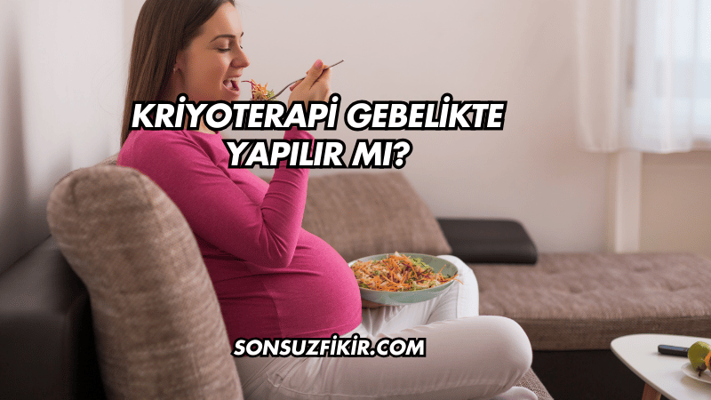 Kriyoterapi Gebelikte Yapılır mı?