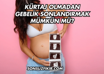 Kürtaj Olmadan Gebelik Sonlandırmak Mümkün mü?