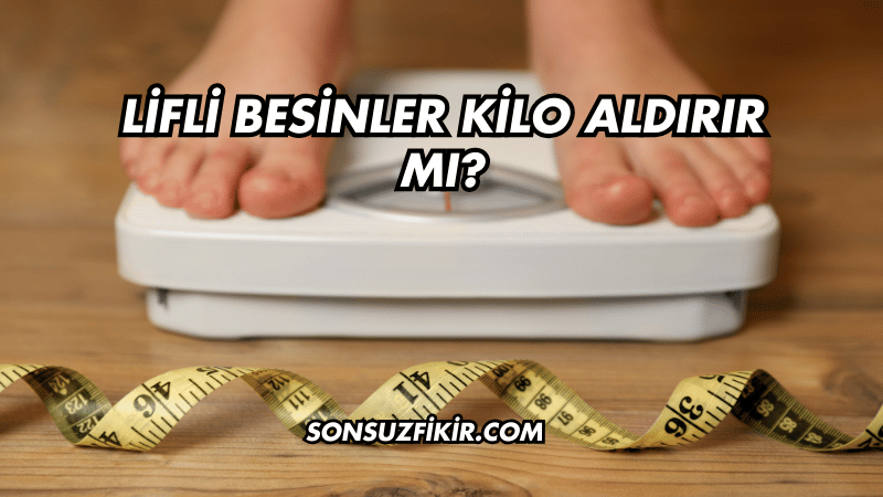 Lifli Besinler Kilo Aldırır mı?