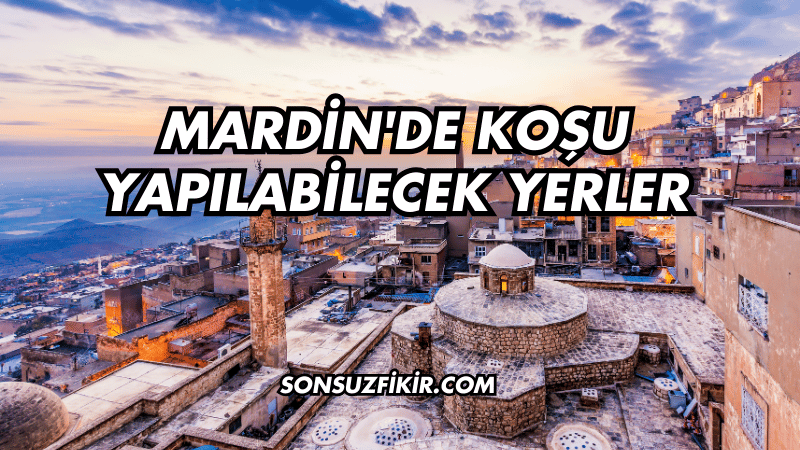 Mardin'de Koşu Yapılabilecek Yerler