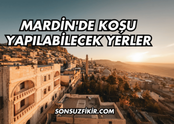 Mardin'de Koşu Yapılabilecek Yerler