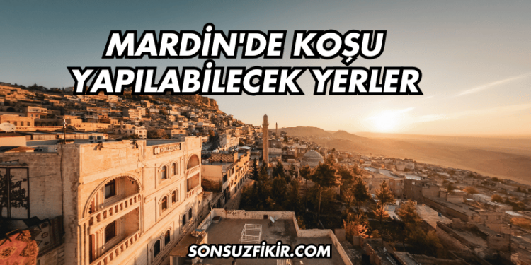 Mardin'de Koşu Yapılabilecek Yerler