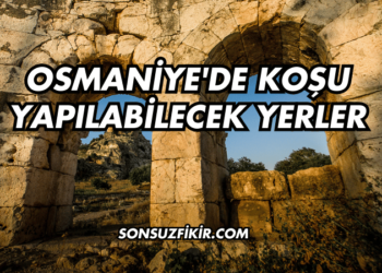 Osmaniye'de Koşu Yapılabilecek Yerler