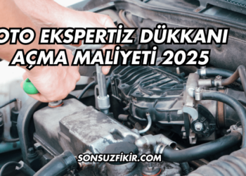 Oto Ekspertiz Dükkanı Açma Maliyeti 2025