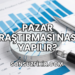 Pazar Araştırması Nasıl Yapılır?