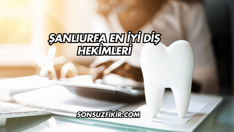 Şanlıurfa En İyi Diş Hekimleri