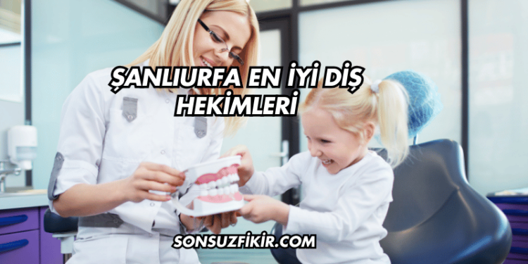 Şanlıurfa En İyi Diş Hekimleri