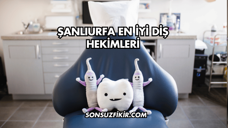Şanlıurfa En İyi Diş Hekimleri