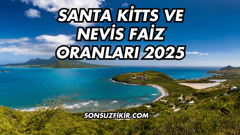 Santa Kitts ve Nevis Faiz Oranları 2025