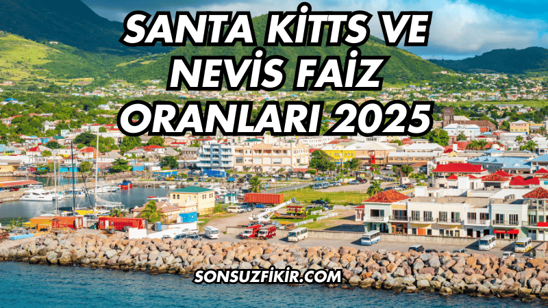 Santa Kitts ve Nevis Faiz Oranları 2025