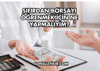 Sıfırdan Borsayı Öğrenmek İçin Ne Yapmalıyım?