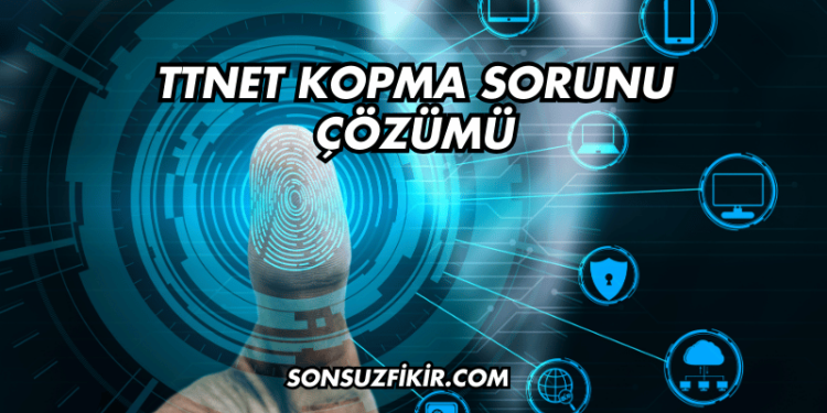 TTNET Kopma Sorunu Çözümü