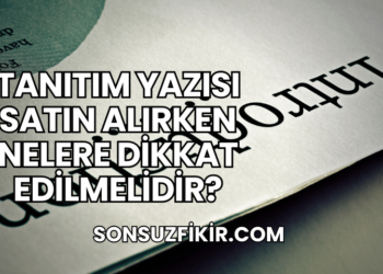 Tanıtım Yazısı Satın Alırken Nelere Dikkat Edilmelidir?