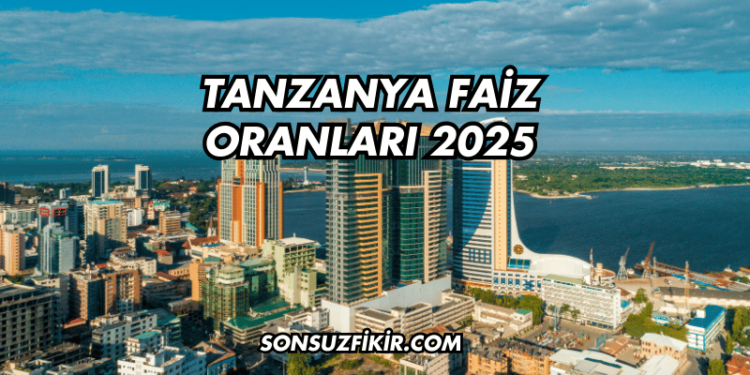 Tanzanya Faiz Oranları 2025