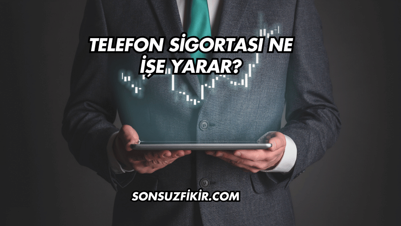 Telefon Sigortası Ne İşe Yarar?