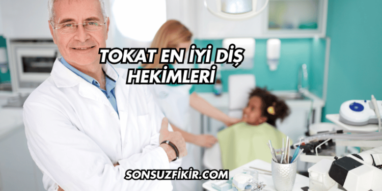 Tokat En İyi Diş Hekimleri