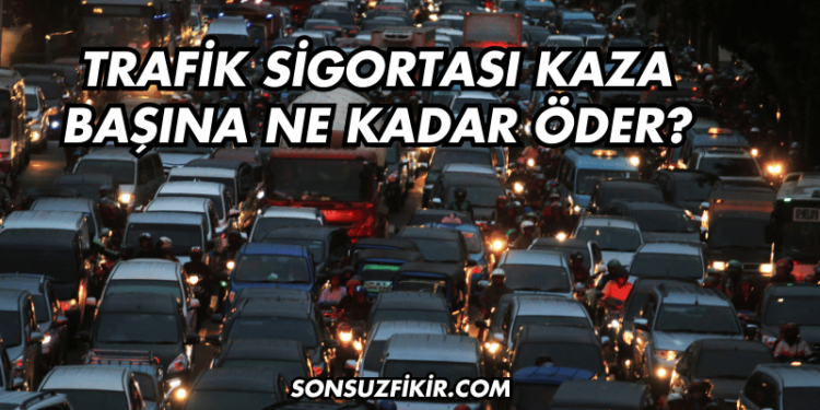 Trafik Sigortası Kaza Başına Ne Kadar Öder?