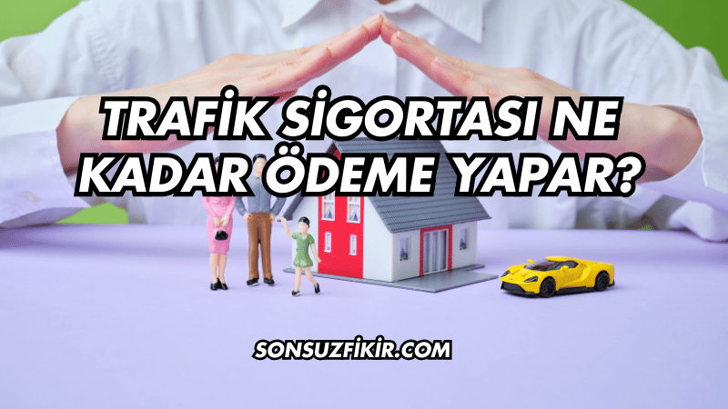 Trafik Sigortası Ne Kadar Ödeme Yapar?