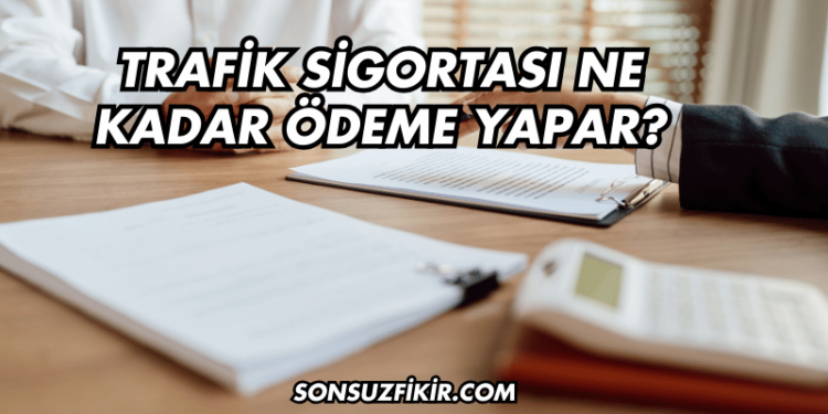 Trafik Sigortası Ne Kadar Ödeme Yapar?