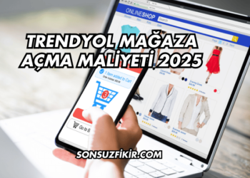 Trendyol Mağaza Açma Maliyeti 2025