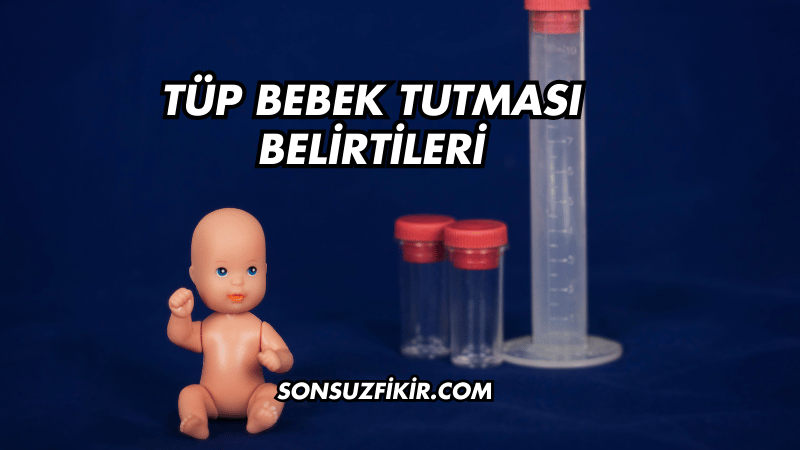 Tüp Bebek Tutması Belirtileri