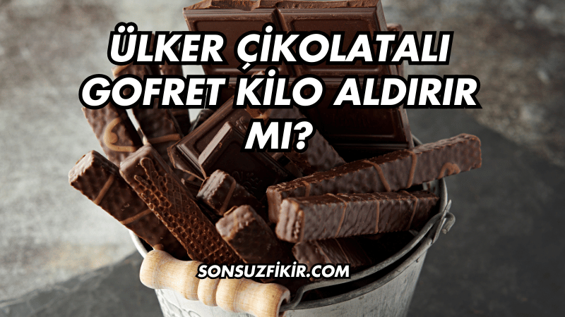 Ülker Çikolatalı Gofret Kilo Aldırır mı?