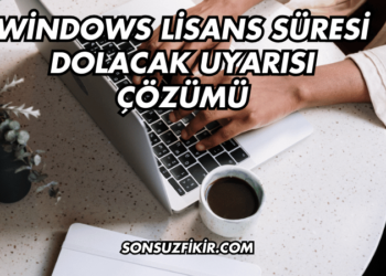 Windows Lisans Süresi Dolacak Uyarısı Çözümü