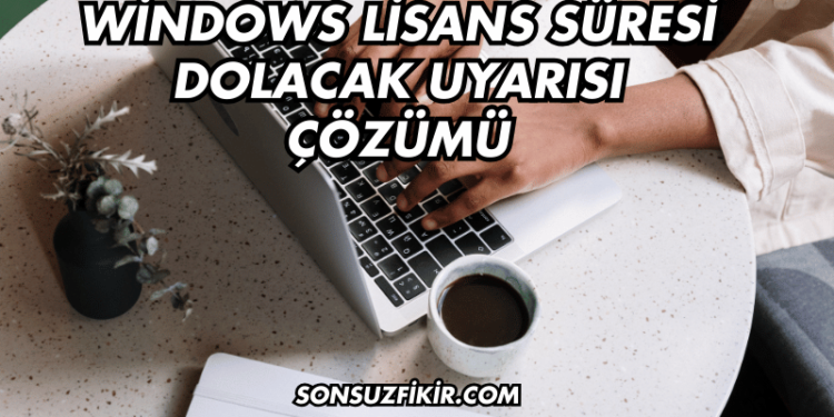 Windows Lisans Süresi Dolacak Uyarısı Çözümü