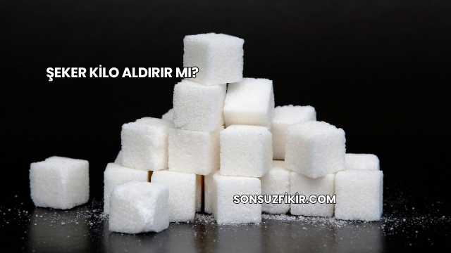 Şeker Kilo Aldırır mı?