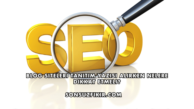 Blog Siteleri Tanıtım Yazısı Alırken Nelere Dikkat Etmeli?