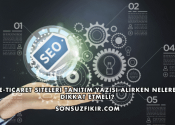 E-Ticaret Siteleri Tanıtım Yazısı Alırken Nelere Dikkat Etmeli?