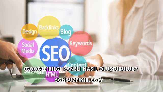 Google Bilgi Paneli Nasıl Oluşturulur?