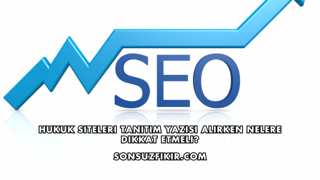 Hukuk Siteleri Tanıtım Yazısı Alırken Nelere Dikkat Etmeli?