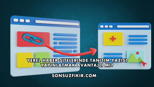 Yerel Haber Sitelerinde Tanıtım Yazısı Yayınlatmak Avantajlı mı?